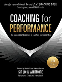 Book cover of Coaching for Performance: The Principles and Practice of Coaching and Leadership by Sir John Whitmore.