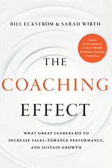 Book cover of The Coaching Effect: What Great Leaders do to Increase Sales, Enhance Performance, and Sustain Growth by Bill Eckstrom and Sarah Wirth.