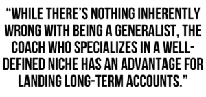 A graphic that says "While there's nothing inherently wrong with being a generalist, the coach who specializes in a well-defined niche has an advantage for landing long-term accounts."