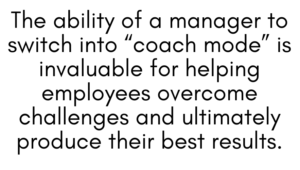 A graphic quote that says, "The ability of a manager to switch into "coach mode" is invaluable for helping employees overcome challenges and ultimately produce their best results." 