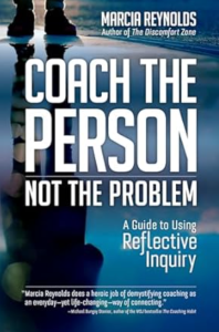 Book cover of "Coach the Person, Not the Problem: A Guide to Using Reflective Inquiry"