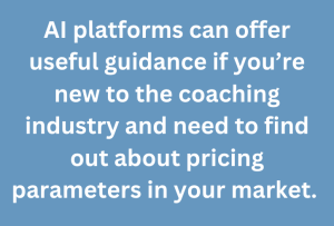 A graphic text that says, "AI platforms can offer useful guidance if you’re new to the coaching industry and need to find out about pricing parameters in your market."