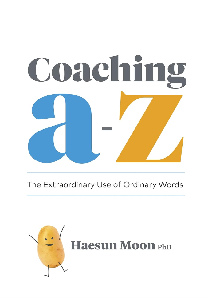 Book cover of Coaching A to Z: The Extraordinary Use of Ordinary Words by Haesun Moon